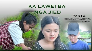 KA LAWEI BA NGA JIED  PART2  KHASI MOTIVATIONAL STORY [upl. by Htennek]