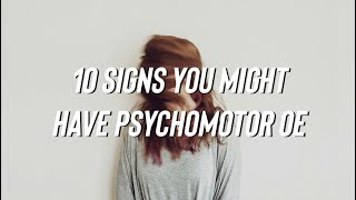 10 Signs You Might Have Psychomotor OE [upl. by Iramat188]