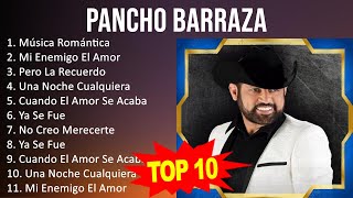 Pancho Barraza 2023 10 Grandes Exitos Música Romántica Mi Enemigo El Amor Pero La Recuerdo [upl. by Vihs]