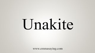 How To Say Unakite [upl. by Saunders]