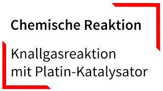 Knallgasreaktion mit PlatinKatalysator  Chemische Reaktion [upl. by Daeriam]