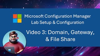 MCM SCCM Lab Setup  Video 3 Domain Gateway amp File Share [upl. by Eitisahc90]