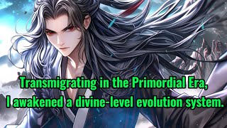 Transmigrating in the Primordial Era I awakened a divinelevel evolution system [upl. by Kifar]