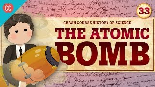 The Atomic Bomb Crash Course History of Science 33 [upl. by Blake]