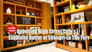 Unveiling High Street Cafe Exquisite Buffet ShangriLa The Fort [upl. by Haimaj]