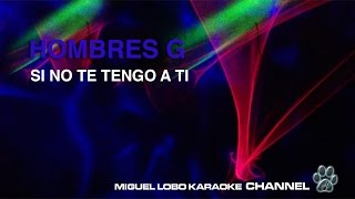 HOMBRES G  SI NO TE TENGO A TI  Karaoke Channel Miguel Lobo [upl. by Hnirt]