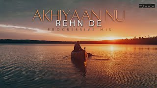 Akhiyaan Nu Rehn De  Debb Remix  Progressive Mix  Quratulain Balouch  2024 Mix [upl. by Lrig]