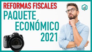 Reformas Fiscales 2021 del Paquete Económico  Propuestas Fiscales [upl. by Ibbison]