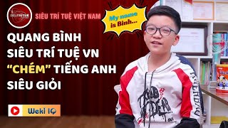 Quang Bình  quotSiêu Trí Tuệ Việt Namquot và bí quyết thành thạo Tiếng Anh từ năm 4 tuổi  Weki IQ [upl. by Azial873]