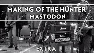 Mastodon  The Making of the Hunter Extra [upl. by Ehrenberg278]