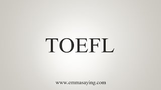 How To Say TOEFL [upl. by Neill]