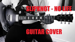 Slipknot  No Life Guitar Cover [upl. by Afinom]