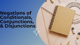 Negation of Conditionals Conjunctions and Disjunctions [upl. by Femmine]