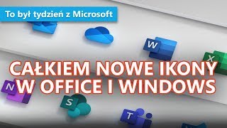 Nowe ikony w Office i Windows są przepiękne  To był tydzień z Microsoft 40 [upl. by Anilef]