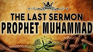 THE LAST SERMON OF PROPHET MOHAMMED ﷺ [upl. by Telfer]