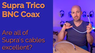 Supra Trico BNC Coax Review  Are all of Supras cables excellent [upl. by Yaf]