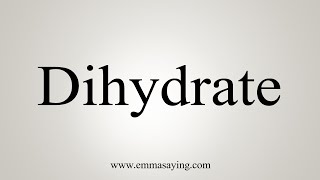 How To Say Dihydrate [upl. by Nerahs]