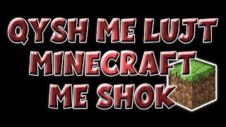 Minecraft Shqip Qysh me lujt me shok [upl. by Atiuqan803]