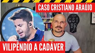 COMO O CASO CRISTIANO ARAÚJO VIROU VILIPÊNDIO A CADÁVER  CRIME [upl. by Gaelan]