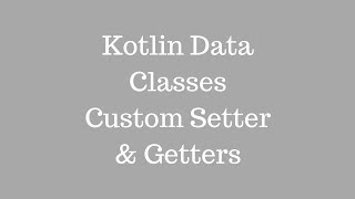 Kotlin Data Classes  Custom Getter amp Setters [upl. by Buhler]