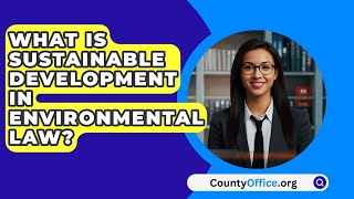 What Is Sustainable Development In Environmental Law  CountyOfficeorg [upl. by Rebor348]