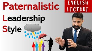 Paternalistic Leadership Style ENGLISH LECTURE  Advantages amp disadvantages [upl. by Anderson450]