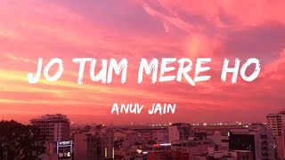 Anuv Jain  JO TUM MERE HO Lyrics [upl. by Glynis]