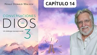 CAPÍTULO 14 LIBRO 3 CONVERSACIONES CON DIOS Neale Donald Walsch [upl. by Ayardna]