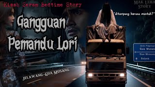 quotGangguan Pemandu Lori di JelawangGua Musangquot  Kisah Seram Bedtime Story hantu misteri [upl. by Bobbette]