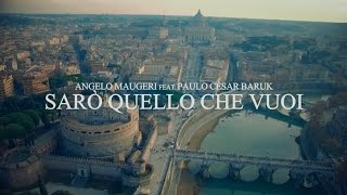 Sarò Quello Che Vuoi  Angelo Maugeri ft Paulo César Baruk [upl. by Manup980]