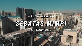 SLOW REMIX  LAGU INDO POP  SEBATAS MIMPI  NANO  DJ AIRIEL RMX  VIRAL 2024 [upl. by Cathrin]