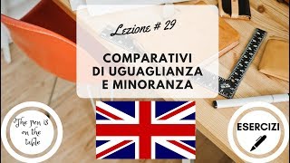 Lezioni di Inglese  Lezione 29 COMPARATIVI DI UGUAGLIANZA E MINORANZA con esercizi [upl. by Calendre]