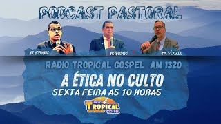 A ÉTICA NO CULTO  PODCAST PASTORAL [upl. by Quin504]