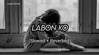 Labon Ko Slowed  Reverbed  KK [upl. by Farly]