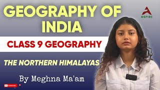 Geography of India  Himalayas  Detailed Explanations  Class 9 Geography  Meghna Maam  Aspire [upl. by Leahcir168]