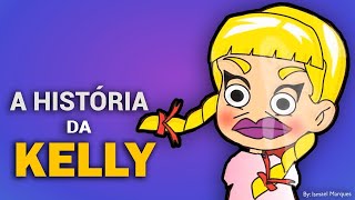 HISTÓRIA DA KELLY [upl. by Nicholle403]