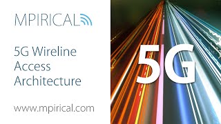 5G Wireline Access Architecture  Mpirical [upl. by Ettenwahs]