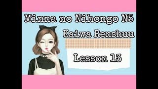 MINNA NO NIHONGO KAIWA RENSHUU LESSON 13 [upl. by Guimar]