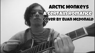 Arctic Monkeys  A Certain Romance Cover by Euan McDonald [upl. by Lovering914]