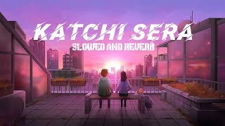 Katchi Sera song lyrics  Slowed and reverb  lofi song  yamapldlofi  lofi [upl. by Aleciram89]