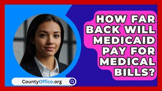 How Far Back Will Medicaid Pay For Medical Bills  CountyOfficeorg [upl. by Siuoleoj]