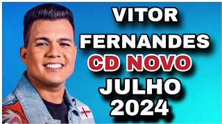 VITOR FERNANDES CD JULHO 2024  MÚSICAS NOVAS  REPERTÓRIO NOVO [upl. by Led547]