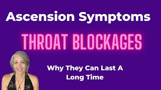 Ascension Symptoms  Throat Blockages amp Why Symptoms Can Last Too Long [upl. by Leemaj10]