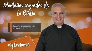 Montañas Sagradas de la Biblia  Padre Ángel Espinosa de los Monteros [upl. by Netsew993]