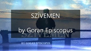 SZÍVEMEN BY GORAN EPISCOPUS [upl. by Sarat29]