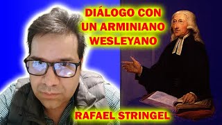 DIÁLOGO CON UN ARMINIANO WESLEYANO RAFAEL STRINGEL [upl. by Denys]