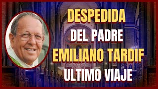 Despedida del Padre Emiliano Tardif  Ultimo Viaje [upl. by Etsyrk528]