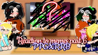 🖤Memeslere tepki part 6 Reaction to memes Gacha nox PpgxRrb [upl. by Yelhs]