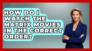 How Do I Watch the Matrix Movies in the Correct Order  The SciFi Reel [upl. by Kataway]