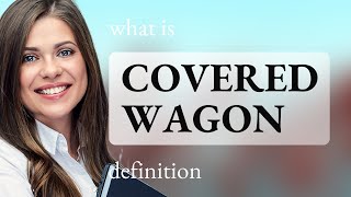 Covered wagon • what is COVERED WAGON meaning [upl. by Katinka]